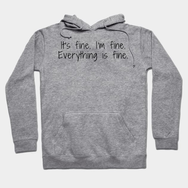 its fine im fine everything is fine Hoodie by pan dew